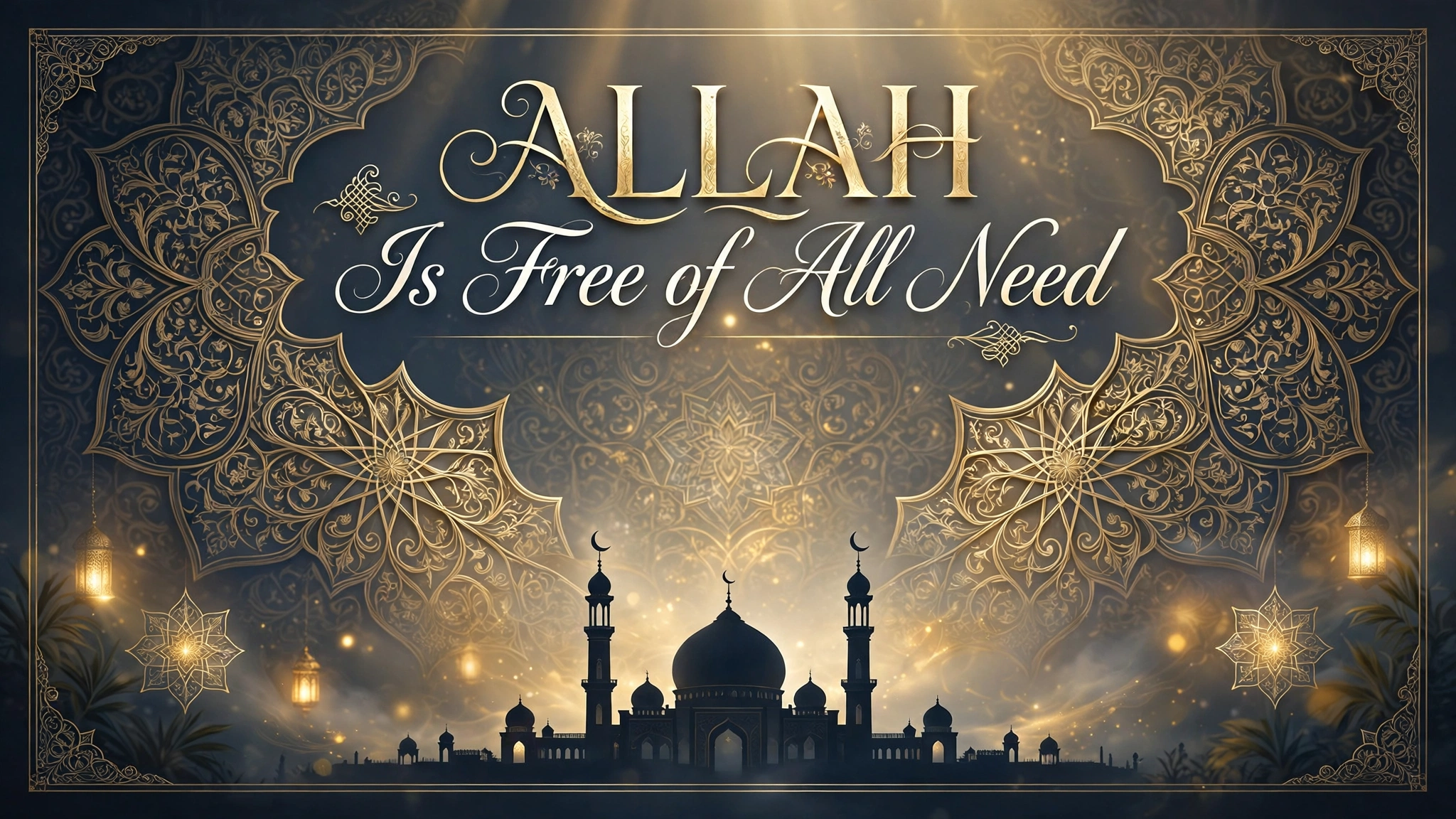 ALLAH Is Free of All Need